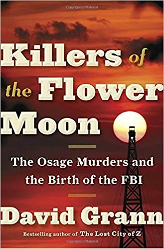 Žudikai of the Flower Moon: The Osage Murders and the Birth of the FBI by David Grann